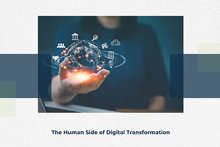 The Human Side of Digital Transformation