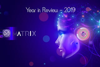 Matrix AI — 2019 Year in Review