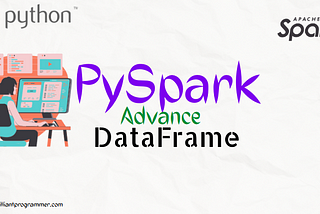 PySpark Advance DataFrame — A practical approach, part 5