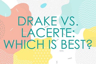 Drake Vs. Lacerte: How to Choose The Best Option