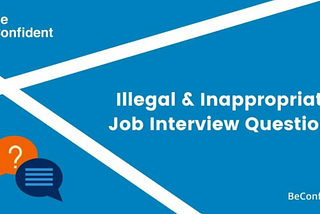 Illegal (or Inappropriate) Job Interview Questions