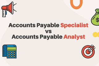 Accounts Payable Specialist vs Accounts Payable Analyst: Understanding the Differences