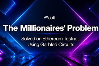 COTI Solves the Millionaires’ Problem on Ethereum Testnet Using Garbled Circuits
