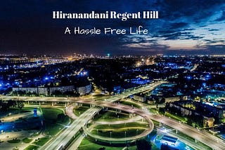 Hiranandani Regent Hill Powai Mumbai With Exclusive Apartments