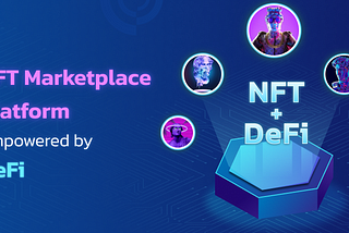 NFT Marketplace Development with DeFi - The Scope of NFTs in DeFi