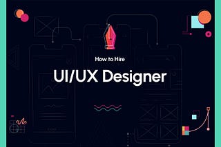 How to Hire UI UX Designers? A Recruiter’s Guide 2024
