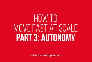 The image displays the article title: How to Move Fast at Scale Part 3: Autonomy