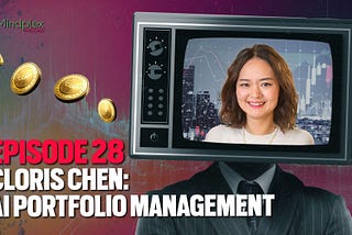 Mindplex Podcast Episode 28: Cloris Chen — AI Portfolio Management