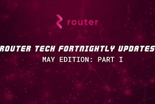 Router Tech Fortnightly Updates!