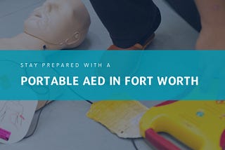 Stay Prepared with a Portable AED in Fort Worth from AED USA