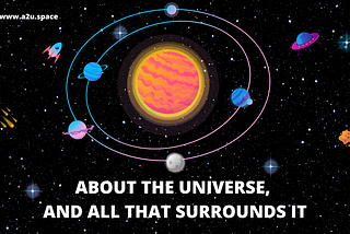 ABOUT THE UNIVERSE, AND ALL THAT SURROUNDS IT