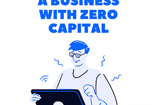 Starting A Business With Zero Capital: Things You Can Do