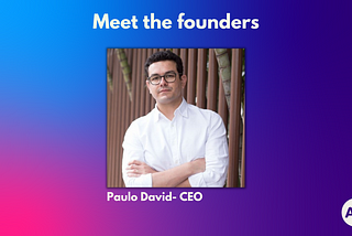 Meet the founders: Paulo David