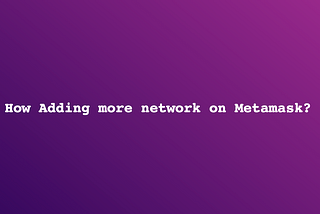 How adding more network to Metamask with updated RPC?