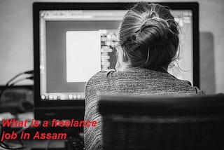 What is a freelance job in Assam?||How