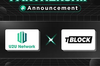 Partnership For The Next Big Things: U2U Network x T-Block