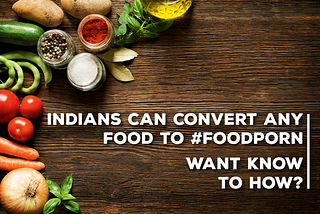 Don’t be confused for your food so long — 11 Most popular Non Origin Indian Food