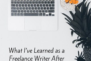 What I’ve Learned as a Freelance Writer After 13 Years and One Pandemic