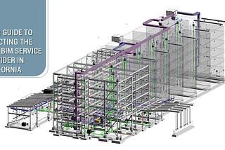 Your Guide to Selecting the Best BIM Service Provider in California