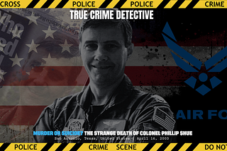 Unsolved Mysteries: The Strange Death of Colonel Phillip Shue