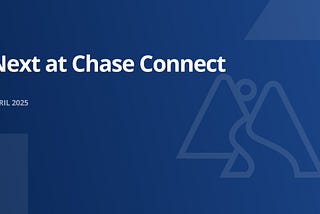 Next at Chase Connect — April 2025