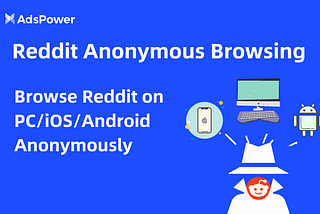 Reddit Anonymous Browsing: How to Browse Reddit on PC/iOS/Android Anonymously?