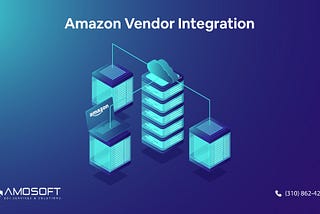 How to Integrate Amazon Vendors Using EDI or API