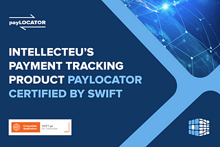 IntellectEU’s payment tracking product payLOCATOR certified by SWIFT