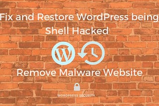 How to Restore WordPress being Shell Hacked? Remove Malware from Website