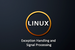 Linux System Calls — Exception Handling and Signal Processing