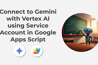 Connect to Gemini with Vertex AI using Service Account in Google Apps Script