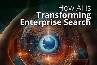 How AI is Transforming Enterprise Search