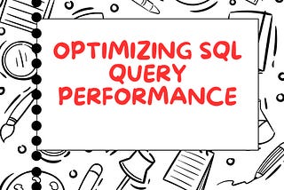 Optimizing SQL Query Performance: A Comprehensive Guide