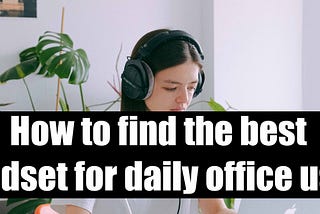 The ultimate guide to picking a headset for your team’s WFH Kit in 2022