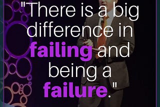 The Difference In Failing And Being A Failure