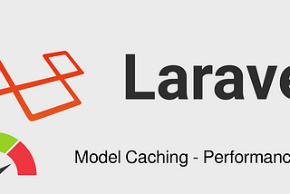 Laravel Model Caching — Performance Boost