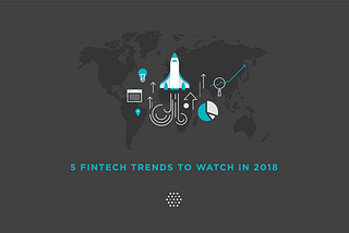 5 Fintech trends to watch in 2018