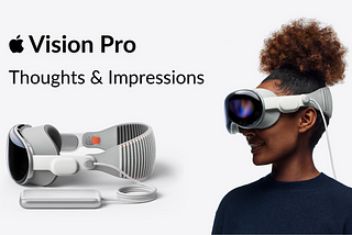 Apple Vision Pro: Thoughts & Impressions