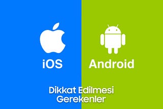 Ios veya Android! Kendi Mobil Uygulamasını Yayınlayacakların Dikkat Etmesi Gerekenler