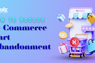 How To Reduce E-commerce Cart Abandonment?
