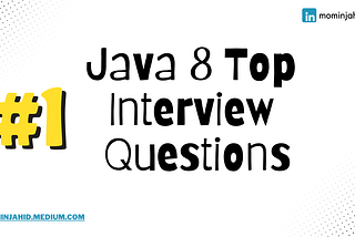 Top Java 8 Interview Questions You Must Know —  Part-1