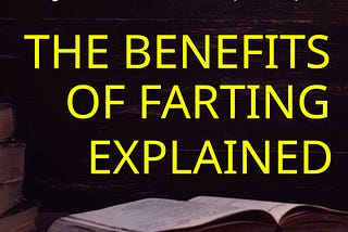 The Benefits of Farting Explained