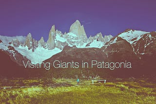 Visiting Giants in Patagonia