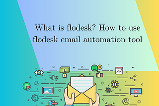 What is flodesk? How to use flodesk email automation tool