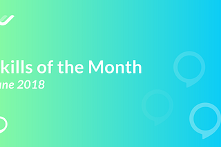 Skills of the Month — June 2018