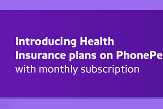 Introducing Health Insurance plans on PhonePe with monthly subscription