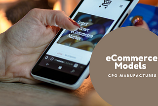 eCommerce Models for CPG Manufactures