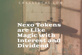 Nexo Tokens are Like Magic with Interest and Dividend