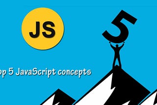 5 most important topics of JavaScript you should definitely know