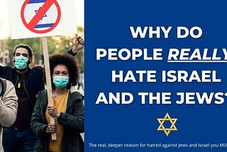 Why Do People Really Hate Israel and the Jews?